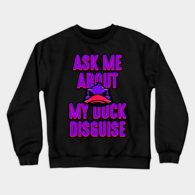 Ask about my duck disguise Crewneck Sweatshirt by societee28